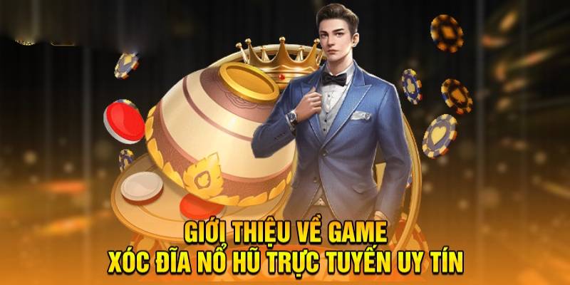 game xóc đĩa nổ hũ là gì 