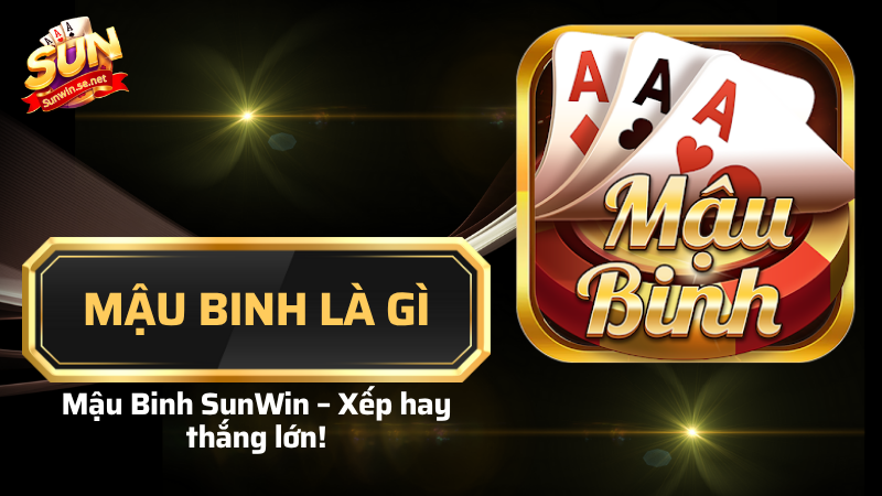 Mậu binh là gì? Luật chơi và cách xếp bài chuẩn 1 Mậu binh là gì