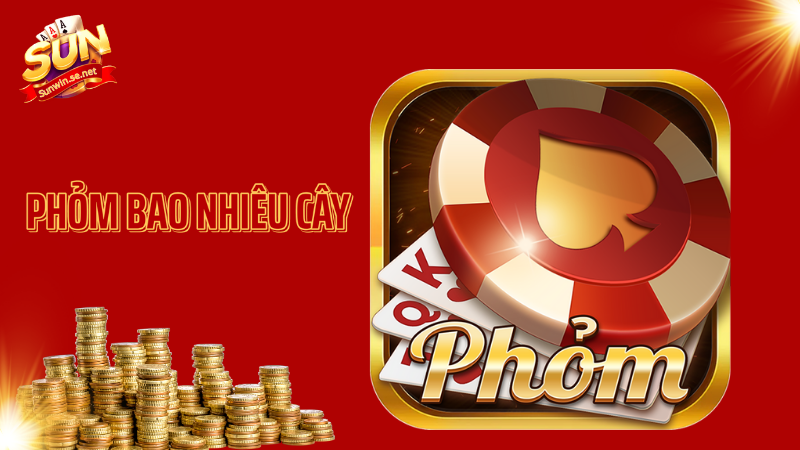 Phỏm bao nhiêu cây? Tips đánh Tá lả thắng 99% 1 Phỏm bao nhiêu cây?