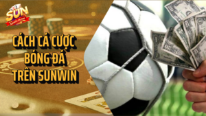 cách cá cược bóng đá trên sunwin
