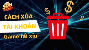 cách xóa tài khoản game tài xỉu