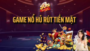 game nổ hũ rút tiền mặt
